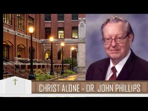 Dr. John Phillips - Christ Alone (Full Sermon)