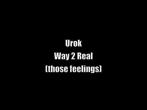 Urok - Way 2 Real (those feelings)