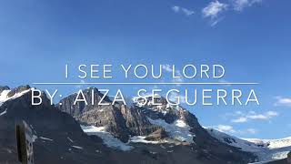 I See You Lord - Aiza Seguerra (Lyric Video)