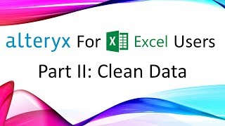 Download the video "Alteryx for Excel Users - Part II : Clean Data"