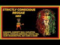 Strictly Conscious Reggae Mix | Positive Vibes | Luciano, Garnett Silk, Sizzla, Capleton,  Buju &...