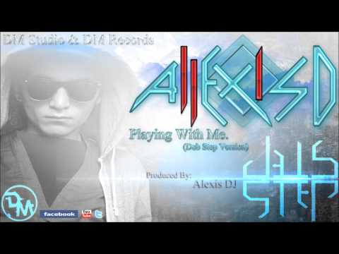 Alexis D - Playing With Me (Dub Step Version)