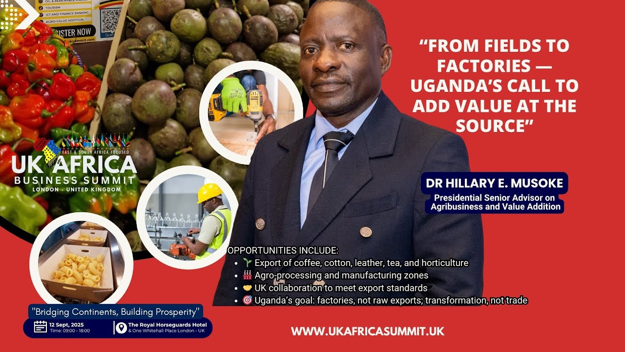 💬 “From Fields to Factories — Uganda’s Call to Add Value at the Source” | Dr. Hillary Musoke