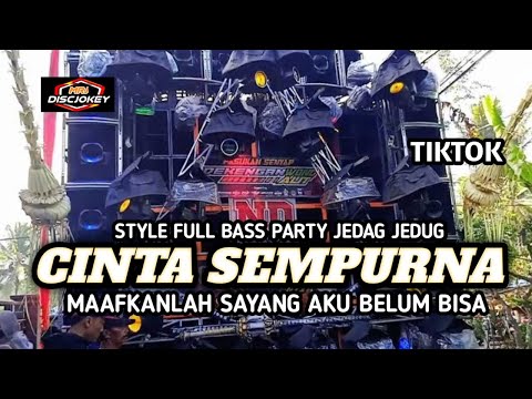 DJ CINTA SEMPURNA ( MAAFKANLAH SAYANG AKU BELUM BISA )_FULL BASS PARTY JEDAG JEDUG