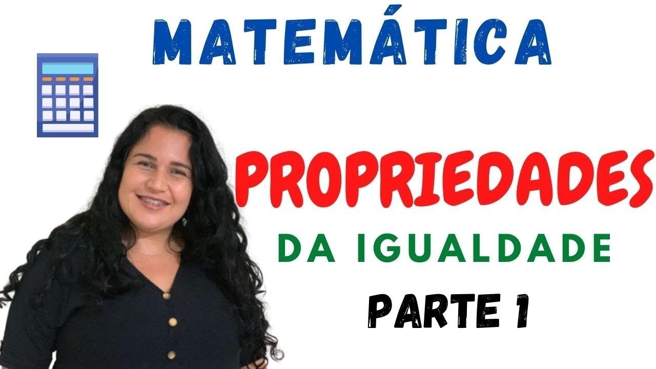PROPRIEDADES DA IGUALDADE