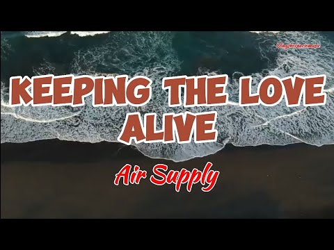 KEEPING THE LOVE ALIVE - Air Supply (Lyrics)🎵