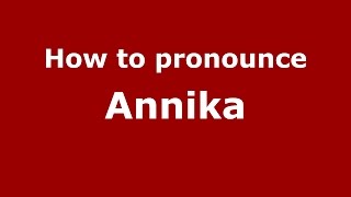 How to pronounce Annika