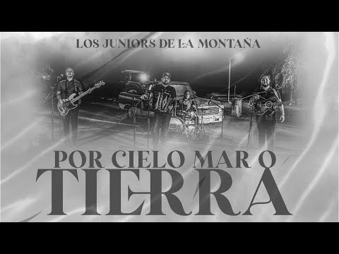 Los Juniors De La Montaña - Por Cielo Mar o Tierra (En Vivo)