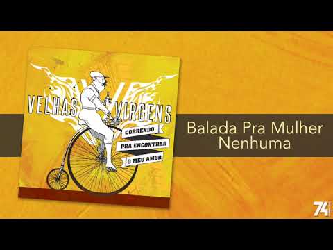 Balada Pra Mulher Nenhuma - Velhas Virgens