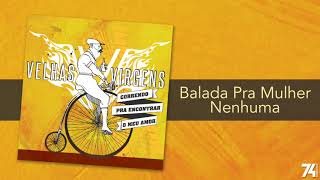 Velhas Virgens - Balada Pra Mulher Nenhuma (Álbum) [Áudio Oficial]