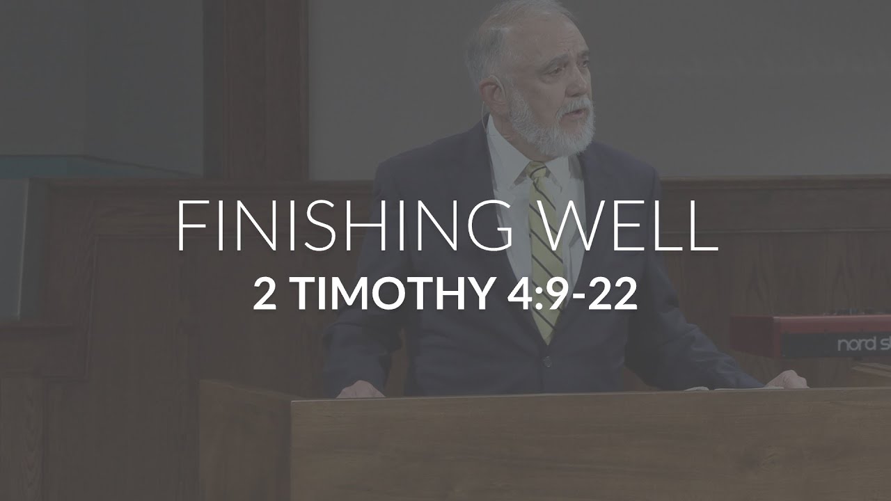 Finishing Well (2 Timothy 4:9-22)