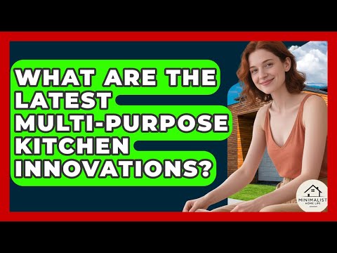 What Are The Latest Multi-purpose Kitchen Innovations? - Minimalist Home Life
