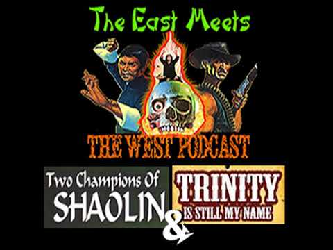 The East Meets the West Podcast Ep 11 - 2 Champions of Shaolin (1980) and They Call Me Trinity(1971)