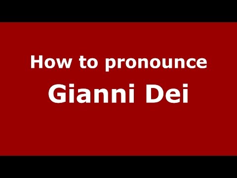 How to pronounce Gianni Dei (Italian/Italy)  - PronounceNames.com