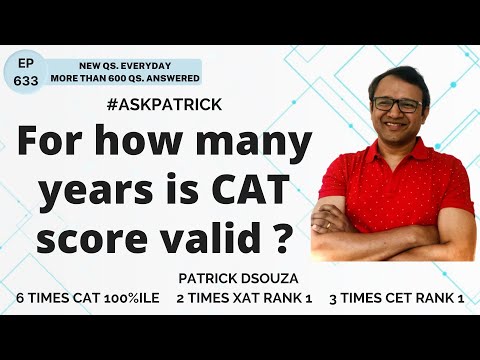 For how many years is CAT score valid? | AskPatrick | Patrick Dsouza | 6 times CAT 100%iler