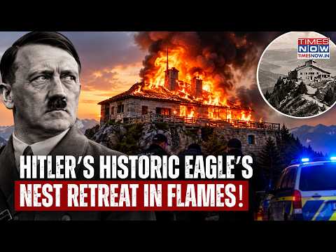 HITLER’S EAGLE’S NEST BLAZE: Police Detain Suspect, Possible Arson Probe Intensifies In Bavaria