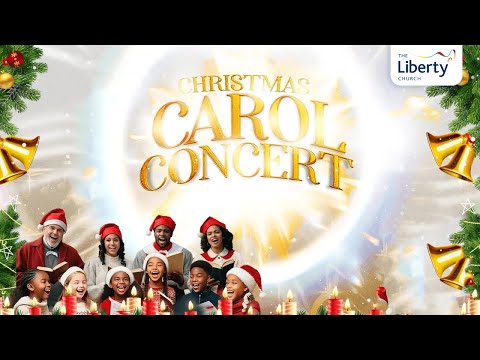 Christmas Carol Service 2024  | The Liberty Church Global