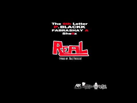 The 6th Letter - "Real" (Ft. P. Blackk, Fabrashay A & Shellz) | Prod. By Raz Fresco