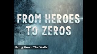 Bring Down The Walls - From Heroes To Zeros