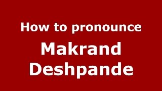 How to pronounce Makrand Deshpande