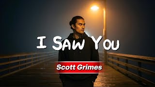 I Saw You | Scott Grimes | KeiRGee Vibes ❤️ Lyrics
