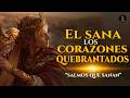 Salmos De Sanidad Milagros Y Restauración EL SANA A LOS QUEBRANTADOS DE CORAZÓN