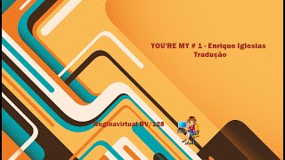 YOU&#39;RE MY # 1 - Enrique Iglesias -  Tradução - RV 128