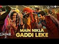 Main Nikla Gaddi Leke | Gadar 2 | Sunny Deol, Ameesha P, Ft. Dolores Dmor |Mithoon, Udit N,AdityaN