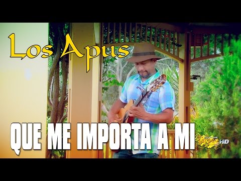Los Apus del Perú  / Que me importa a mí / vídeo oficial  / Tarpuy Producciones