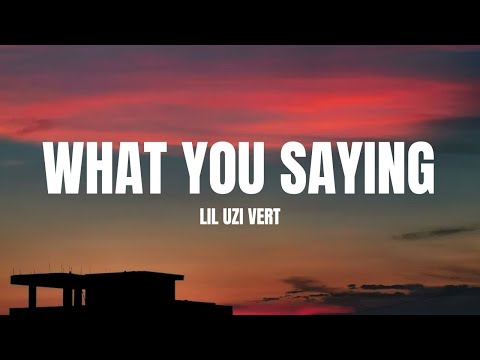 Lil Uzi Vert - What You Saying (Lyrics)