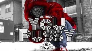 Lil Trill - You Pussy