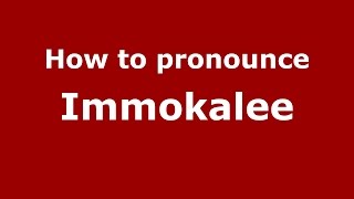 How to pronounce Immokalee