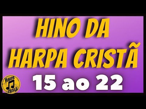 Hinos da Harpa do 15 ao 22 [Hino da Harpa Cristã]