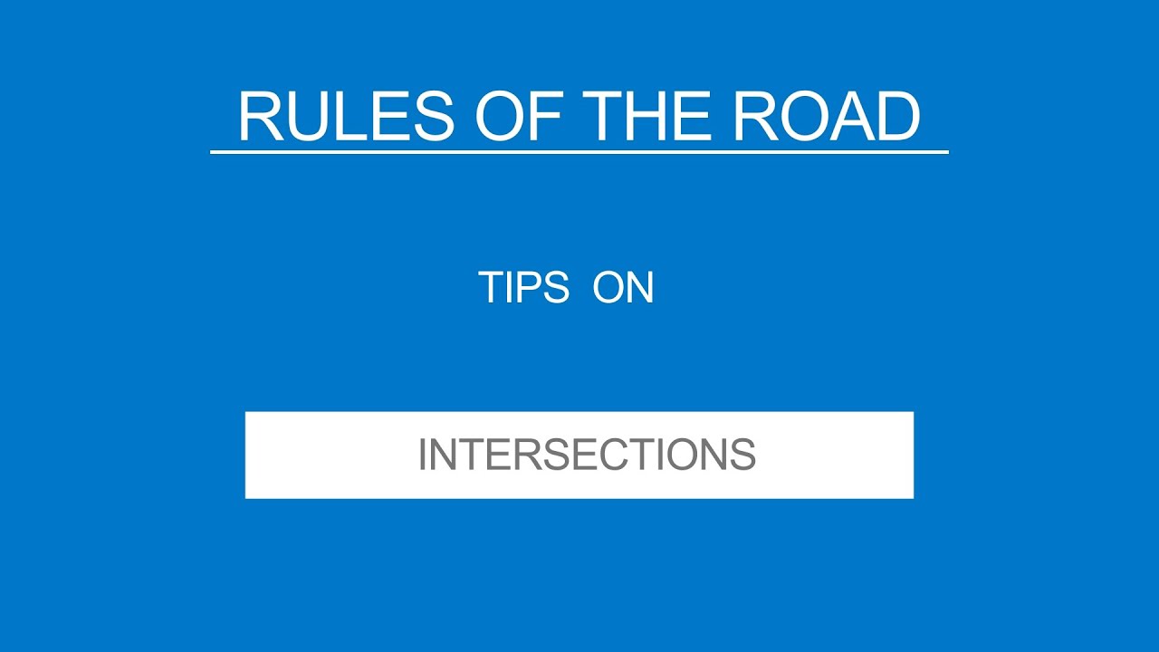 7 - INTERSECTIONS - Rules of the Road - (Useful Tips)