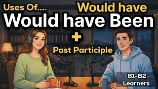 Uses of Would Have + Past Participle in English | Would Have, Would Have Been | B1–B2 Learners