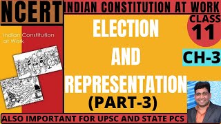 ELECTION AND REPRESENTATION, PART-3, NCERT CLASS-11, INDIAN CONSTITUTION AT WORK, CHAPTER-3