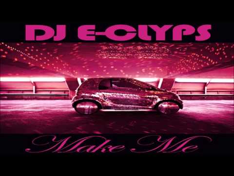 DJ E Clyps - Make Me (Original Mix)