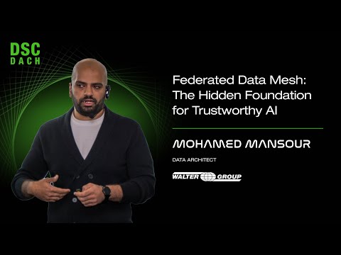 Federated Data Mesh: The Hidden Foundation for Trustworthy AI | Mohamed Mansour | DSC DACH 25