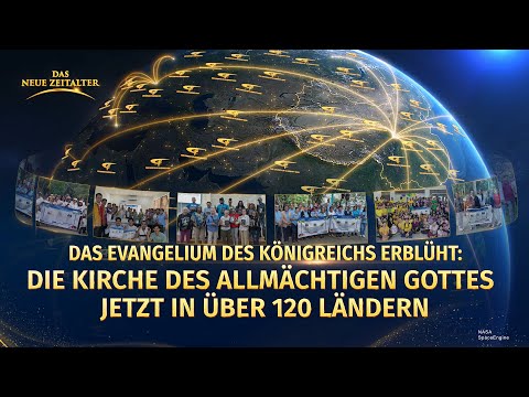 Das Evangelium des Königreichs erblüht: Die Kirche des Allmächtigen Gottes jetzt in über 120 Ländern