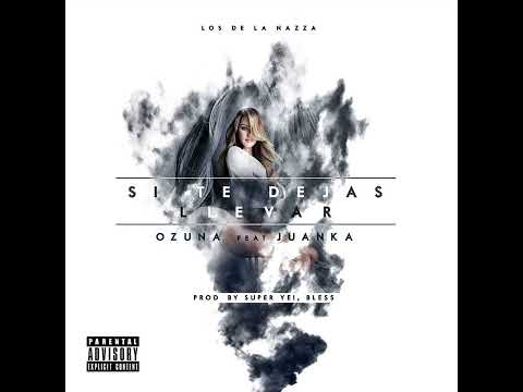 Ozuna - Si Te Dejas Llevar (Feat. Juanka)