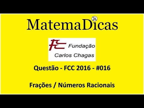 FCC 2016 - #016 - Frações / Números racionais - Raciocínio Lógico Matemático