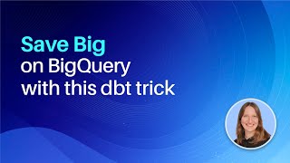 Download the video "How to Reduce BigQuery Costs Using DBT Incremental Models"