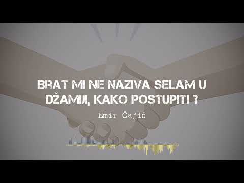 Brat mi ne naziva selam u Džamiji, kako postupiti? 📍Emir Čajić