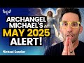 Archangel Michael S May 2025 WARNING The Cocoon Before The Storm How LOVE Will Shape Your Future