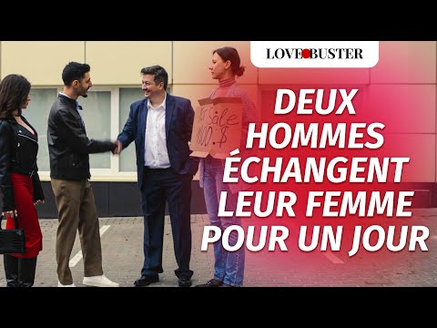 Deux Hommes Échangent Leur Femme Pour Un Jour | @LoveBusterFrance