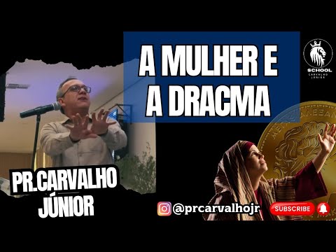 A MULHER E A DRACMA - PR.CARVALHO JÚNIOR 2024