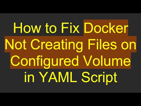 How to Fix Docker Not Creating Files on Configured Volume in YAML Script
