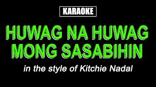 HQ Karaoke - Huwag Na Huwag Mong Sasabihin - Kitchie Nadal