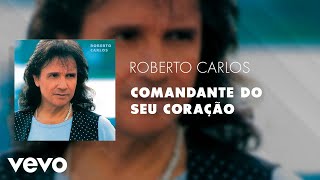 Roberto Carlos - Comandante do Seu Coração (Áudio Oficial)