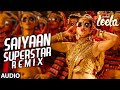 Saiyaan Superstar REMIX Full Audio Song Sunny Leone Tulsi Kumar Ek Paheli Leela